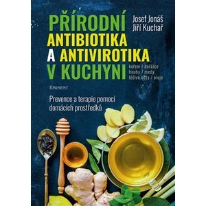 Přírodní antibiotika a antivirotika v kuchyni - Josef Jonáš, Jiří Kuchař