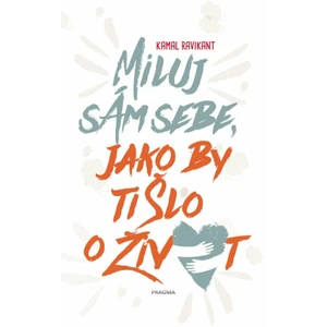 Miluj sám sebe, jako by ti šlo o život - Kamal Ravikant