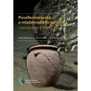 Povelkomoravská a mladohradištní keramika v prostoru dolního Podyjí - Jiří Macháček, Petr Dresler, Adéla Balcárková