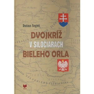 Dvojkríž v siločiarach bieleho orla - Segeš Dušan