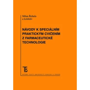 Návody k speciálním praktickým cvičením z farmaceutické technologie - Řehula Milan