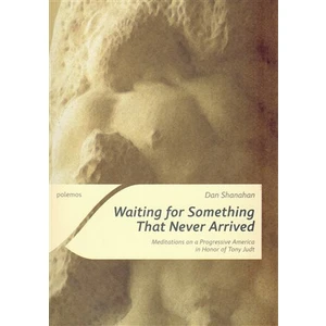 Waiting for Something That Never Arrived - Dan Shanahan