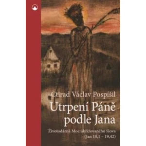 Utrpení Páně podle Jana - Ctirad V. Pospíšil