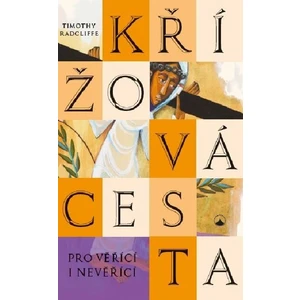 Křížová cesta pro věřící i nevěřící - Timothy Radcliffe