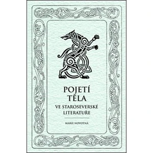 Pojetí těla ve staroseverské literatuře - Marie Novotná
