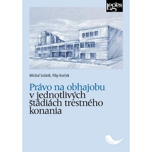 Právo na obhajobu v jednotlivých štádiách trestného konania - Solárik Michal, Korček Filip