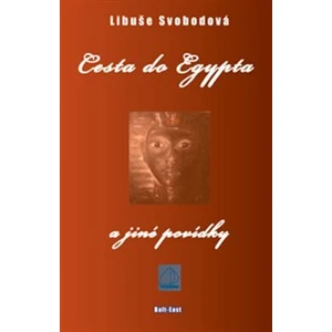 Cesta do Egypta a jiné povídky - Libuše Svobodová