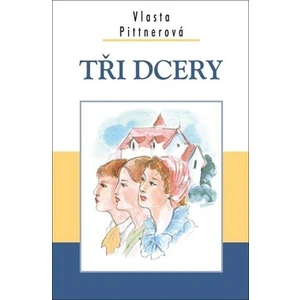 Tři dcery - Pittnerová Vlasta