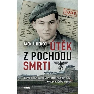 Útěk z pochodu smrti - Pozoruhodný příběh muže, který dvakrát unikl z koncentračního tábora - Hersch Jack J.