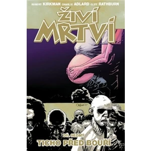 Živí mrtví 7 - Ticho před bouří - Robert Kirkman