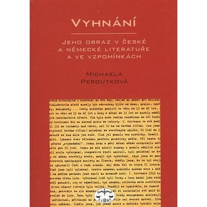 Vyhnání - jeho obraz v české a německé literatuře - M. Peroutková