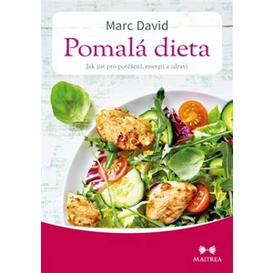 Pomalá dieta - Jak jíst pro potěšení, energii a zdraví - David Marc