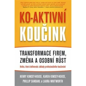 Ko-aktivní koučink - Henry Kimsey-House, Karen Kimsey-House, Phillip Sandahl, Laura Whitworth