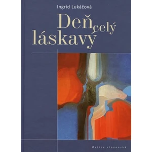 Deň celý láskavý - Ingrid Lukáčová