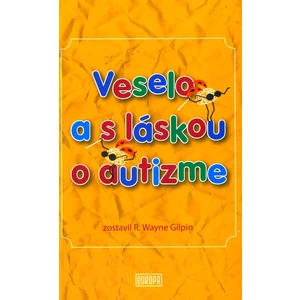 Veselo a s láskou o autizme - R. Wayne Gilpin