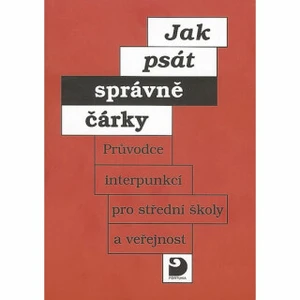 Jak psát správně čárky - Průvodce interpunkcí pro SŠ a veřejnost - Staněk Miloš