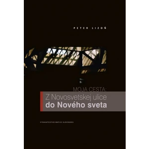 Moja cesta: Z Novosvetskej ulice do Nového sveta - Lizoň Peter
