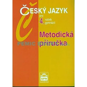 Český jazyk pro 4.ročník gymnázií - Metodická příručka - Jiří Kostečka