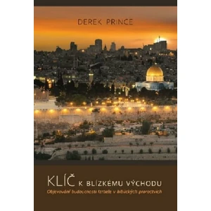 Klíče k Blízkému východu - Objevování budoucnosti Izraele v biblických proroctvích