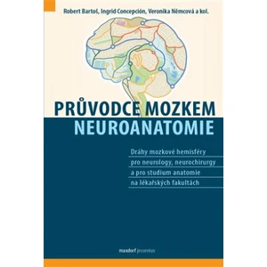 Průvodce mozkem - Neuroanatomie - Bartoš Robert, Concepción S. J., Němcová Veronika a kol.