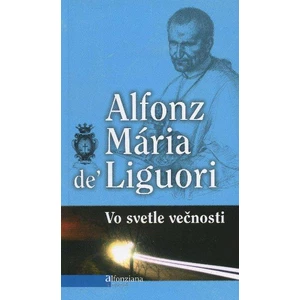 Vo svetle večnosti - Liguori Alfonz Mária de