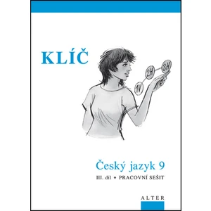 Klíč Český jazyk 9 III. díl Pracovní sešit -- Pracovní sešit