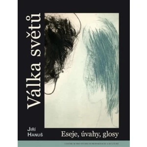 Válka světů -- Eseje, úvahy, glosy - Hanuš Jiří