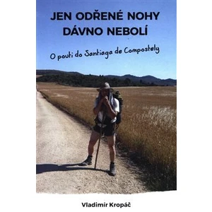 Jen odřené nohy dávno nebolí -- O pouti do Santiaga de Compostely