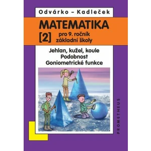 Matematika pro 9. roč. ZŠ - 2.díl (Jehlan, kužel, koule; Podobnost; Goniometrické funkce) - Oldřich Odvárko, Jiří Kadleček
