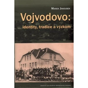 Vojvodovo: identity, tradice a výzkum - Jakoubek Marek