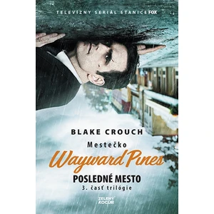 Posledné mesto - Mestečko Wayward Pines - Blake Crouch