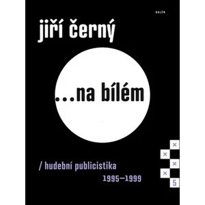 Jiří Černý... na bílém 5 -- Hudební publicistika 1995-1999