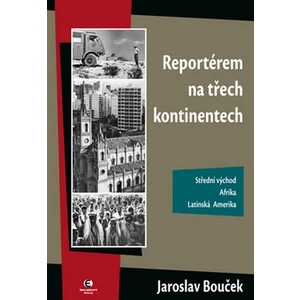 Reportérem na třech kontinentech - Bouček Jaroslav [E-kniha]