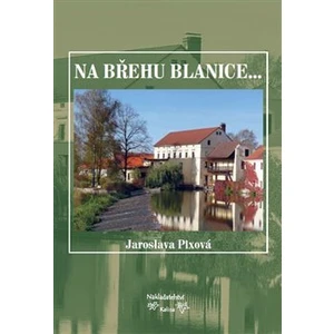 Na břehu Blanice... - Pixová Jaroslava