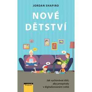 Nové dětství - Jak vychovávat děti, aby prospívaly v digitalizovaném světě - Shapiro Jordan