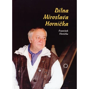 Dílna Miroslava Horníčka - Všetička František
