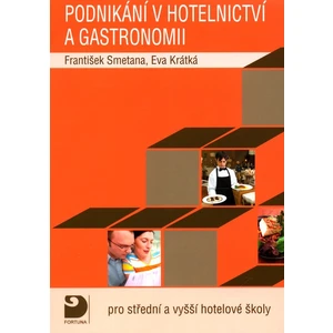 Podnikání v hotelnictví a gastronomii -- Pro střední a vyšší hotelové školy - Smetana František