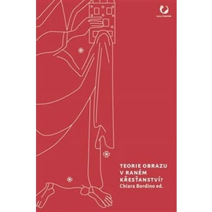 Teorie obrazu v raném křesťanství? - Ivan Foletti, Charles Bordino