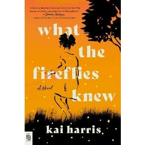 What the Fireflies Knew : A Novel - Harris Kai