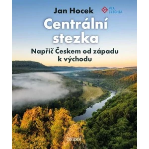 Centrální stezka – Napříč Českem od západu k východu - Jan Hocek