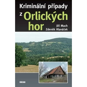 Kriminální případy z Orlických hor - Jiří Mach, Zdeněk Hlaváček