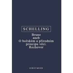 Bruno aneb O božském a přírodním principu věcí. Rozhovor - Friedrich W.J. Schelling