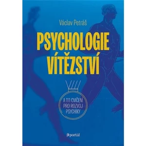 Psychologie vítězství a 111 cvičení pro rozvoj psychiky - Václav Petráš