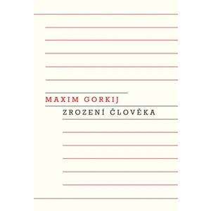 Zrození člověka - Maxim Gorkij