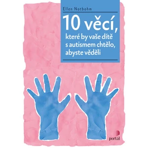 10 věcí, které by vaše dítě s autismem chtělo, abyste věděli - Ellen, Notbohm