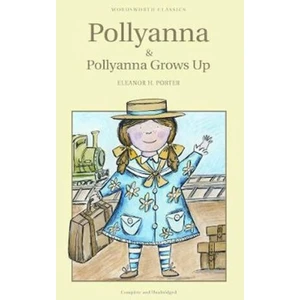 Pollyanna & Pollyanna Grows Up - Eleanor H. Porter