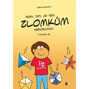 Mami, tati, já těm zlomkům nerozumím 1 stupeň ZŠ - Irena Budínová