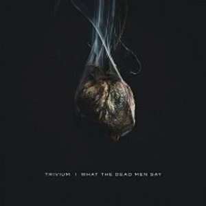 What the Dead Men Say - Trivium [CD album]