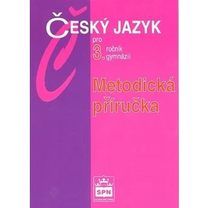 Český jazyk pro 3.ročník gymnázií Metodická příručka