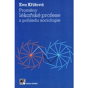 Proměny lékařské profese z pohledu sociologie - Křížová Eva